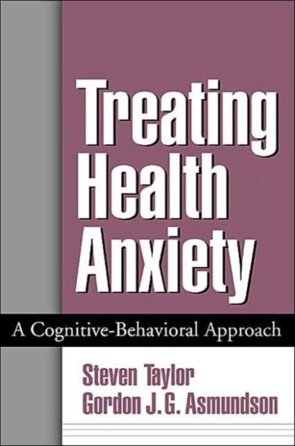 Treating Health Anxiety : A Cognitive-Behavioral Approach, Hardback Book