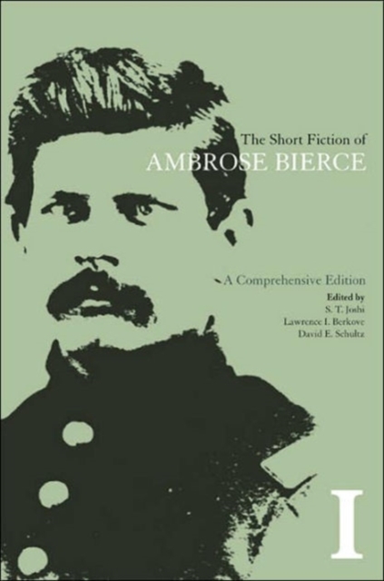 The Short Fiction of Ambrose Bierce, Volume I : A Comprehensive Edition, Hardback Book