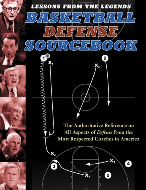 Lessons from the Legends: Basketball Defense Sourcebook : The Authoritative Reference on All Aspects of Defense from the Most Respected Coaches in America, Paperback / softback Book