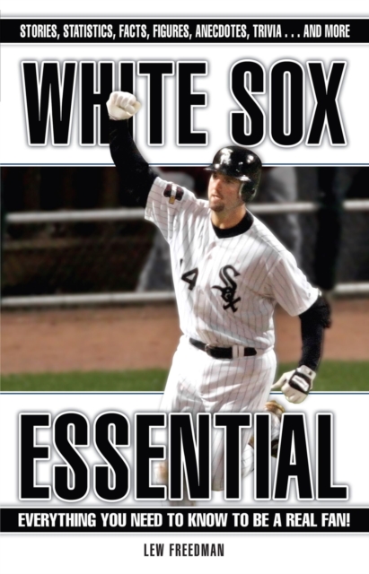 White Sox Essential : Everything You Need to Know to Be a Real Fan!, Hardback Book