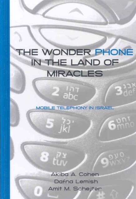 The Wonder Phone in the Land of Miracles : Mobile Telephony in Israel, Hardback Book