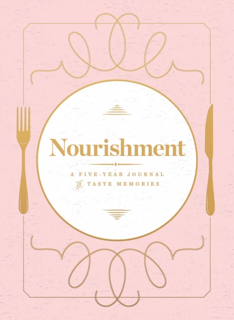 Nourishment (Food Journal) : A Five-Year Journal of Taste Memories, Diary Book