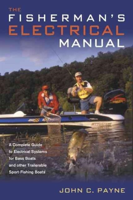 Fisherman's Electrical Manual : A Complete Guide to Electrical Systems for Bass Boats and Other Trailerable Sport-fishing Boats, Paperback / softback Book