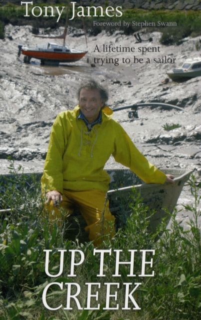 Up the Creek : A Lifetime Spent Trying to be a Sailor, Paperback / softback Book