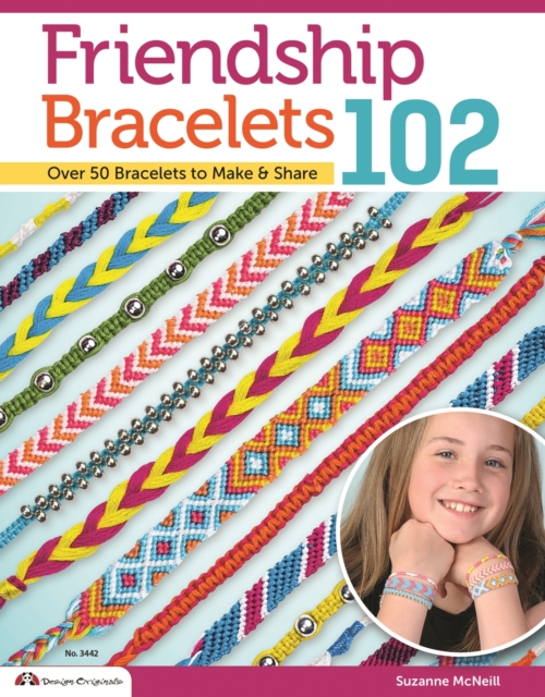 Friendship Bracelets 102 : Over 50 Bracelets to Make & Share, Paperback / softback Book