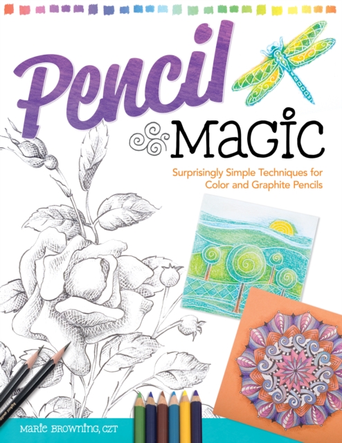 Pencil Magic : Surprisingly Simple Techniques for Color and Graphite Pencils, Paperback / softback Book