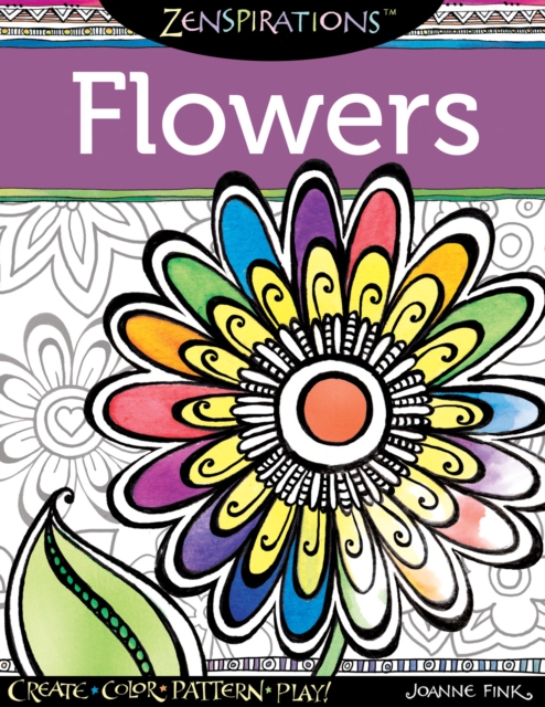 Zenspirations Coloring Book Flowers : Create, Color, Pattern, Play!, Paperback / softback Book