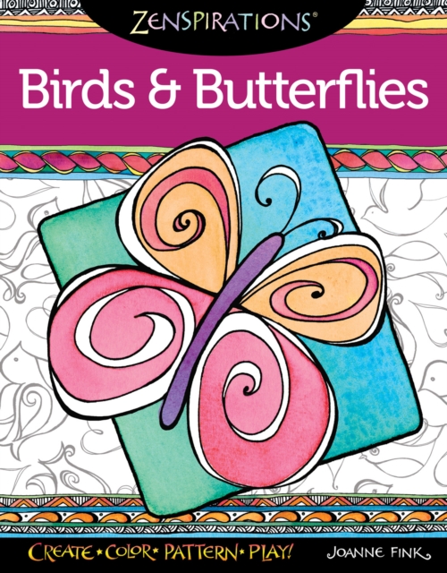 Zenspirations Coloring Book Birds & Butterflies : Create, Color, Pattern, Play!, Paperback / softback Book