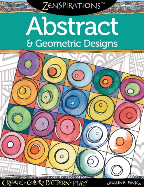 Zenspirations Coloring Book Abstract & Geometric Designs : Create, Color, Pattern, Play!, Paperback / softback Book