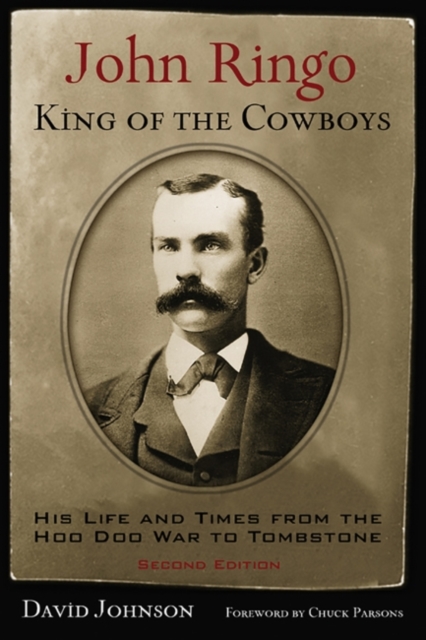 John Ringo, King of the Cowboys : His Life and Times from the Hoo Doo War to Tombstone, Paperback / softback Book