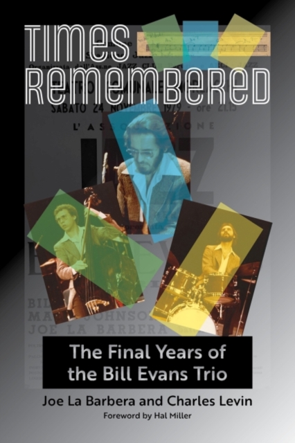Times Remembered Volume 15 : The Final Years of the Bill Evans Trio, Hardback Book