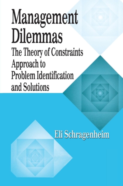 Management Dilemmas : The Theory of Constraints Approach to Problem Identification and Solutions, Paperback / softback Book