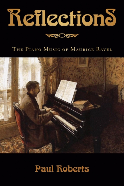 Reflections : The Piano Music of Maurice Ravel, Hardback Book