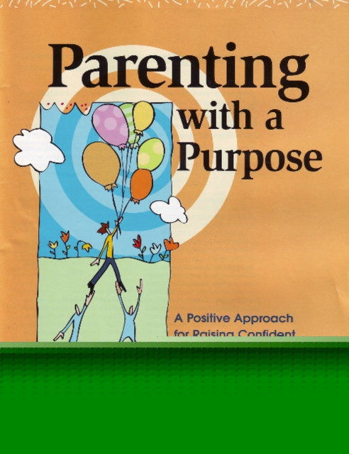 Parenting with a Purpose : A Positive Approach for Raising Confident, Caring Youth, Paperback Book