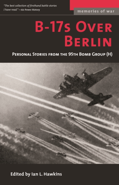 B-17s Over Berlin : Personal Stories from the 95th Bomb Group, Paperback / softback Book