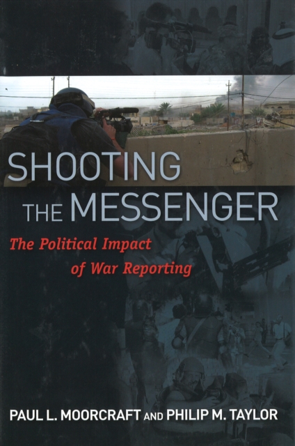 Shooting the Messenger : The Political Impact of War Reporting, Hardback Book
