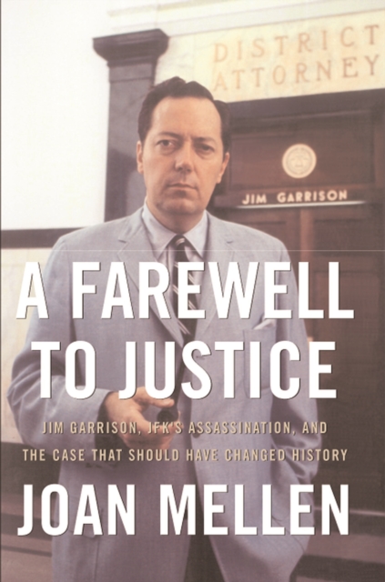 A Farewell to Justice : Jim Garrison, JFK's Assassination, and the Case That Should Have Changed History, Hardback Book