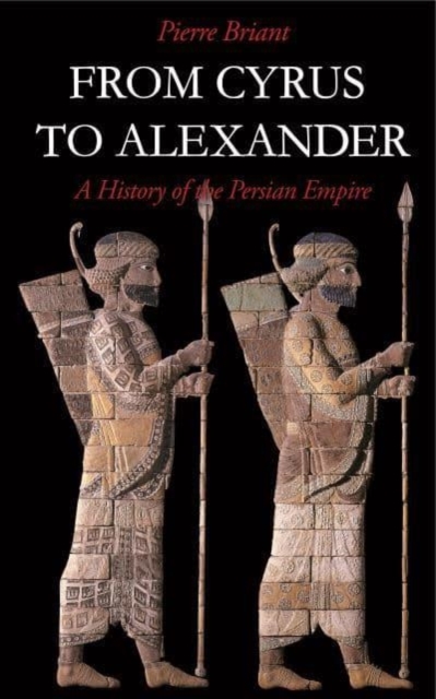 From Cyrus to Alexander : A History of the Persian Empire, Paperback / softback Book