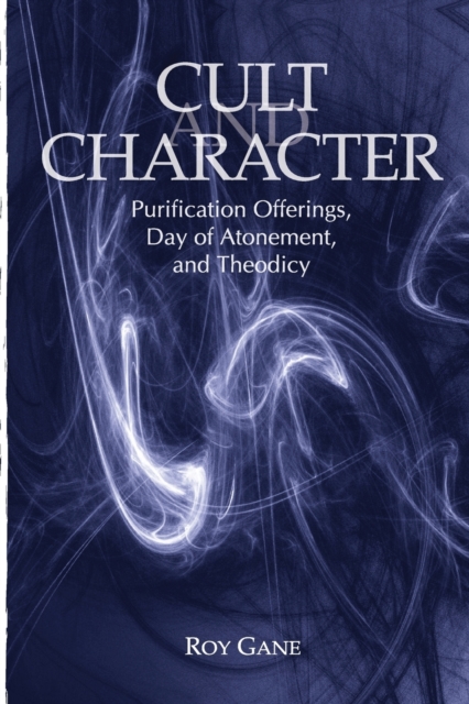 Cult and Character : Purification Offerings, Day of Atonement, and Theodicy, Paperback / softback Book