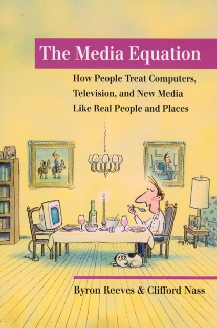The Media Equation : How People Treat Computers, Television, and New Media like Real People and Places, Paperback Book