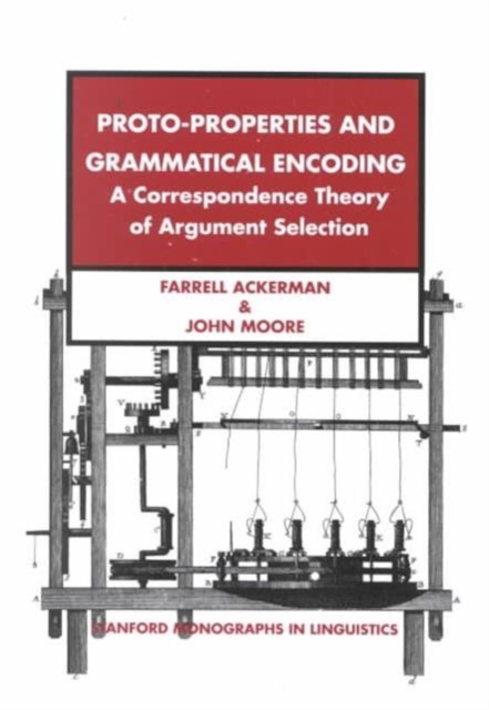 Proto-Properties and Grammatical Encoding : A Correspondence Theory of Argument Selection, Paperback Book