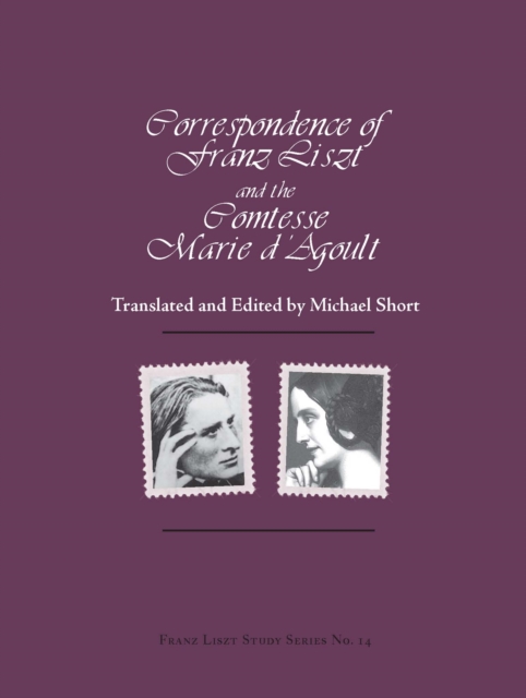 Correspondence of Franz Liszt and the Comtesse Marie D'Agoult, PDF eBook