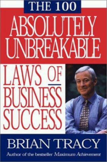 The 100 Absolutely Unbreakable Laws of Business Success, Paperback / softback Book
