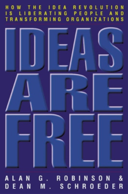 Ideas Are Free: How the Idea Revolution is Liberating People and Transforming Organizations, Paperback / softback Book
