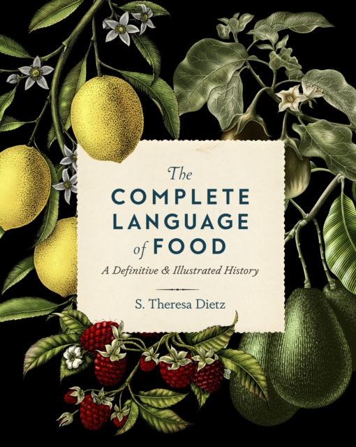 The Complete Language of Food : A Definitive and Illustrated History Volume 10, Hardback Book
