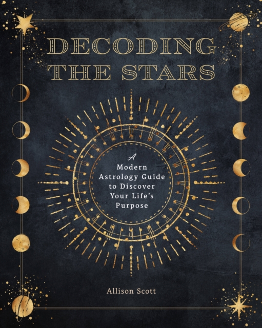 Decoding the Stars : A Modern Astrology Guide to Discover Your Life's Purpose Volume 11, Paperback / softback Book