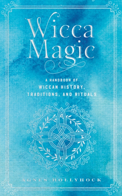 Wicca Magic : A Handbook of Wiccan History, Traditions, and Rituals Volume 17, Hardback Book