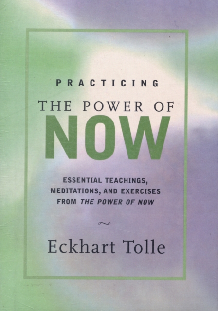 Practicing the Power of Now : Meditations and Exercises and Core Teachings for Living the Liberated Life, Hardback Book