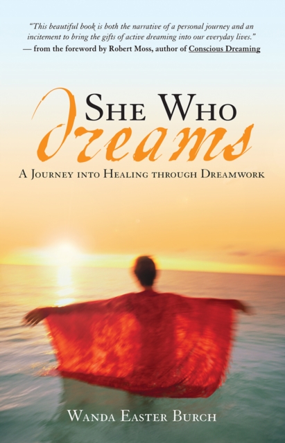She Who Dreams : A Journey into Healing through Dreamwork, EPUB eBook