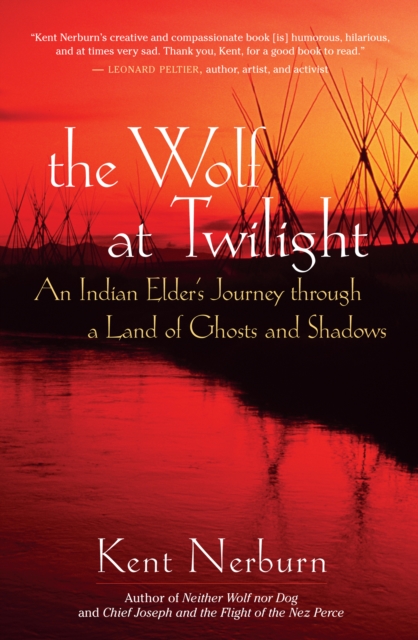 The Wolf at Twilight : An Indian Elder's Journey through a Land of Ghosts and Shadows, EPUB eBook
