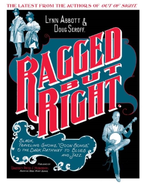 Ragged but Right : Black Traveling Shows, ""Coon Songs,"" and the Dark Pathway to Blues and Jazz, Hardback Book