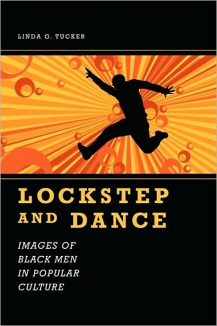 Lockstep and Dance : Images of Black Men in Popular Culture, Hardback Book