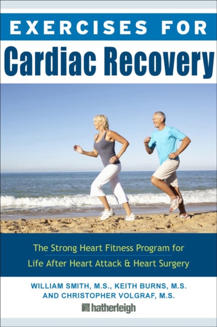 Exercises For Cardiac Recovery : The Strong Heart Fitness Program for Life After Heart Attack & Heart Surgery, Paperback / softback Book