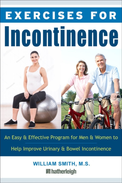 Exercises For Incontinence : An Easy and Effective Program for Men and Women to Help Improve Urinary and Bowel Incontinence, Paperback / softback Book