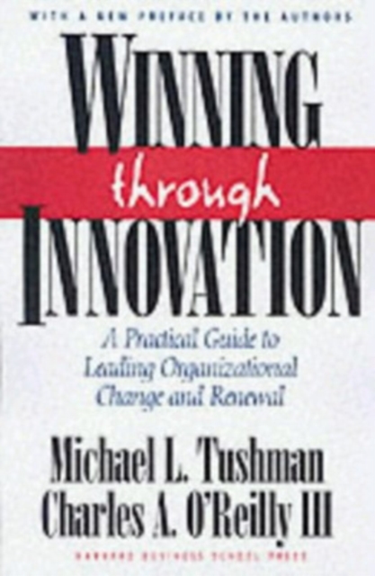Winning Through Innovation : A Practical Guide to Leading Organizational Change and Renewal, Hardback Book
