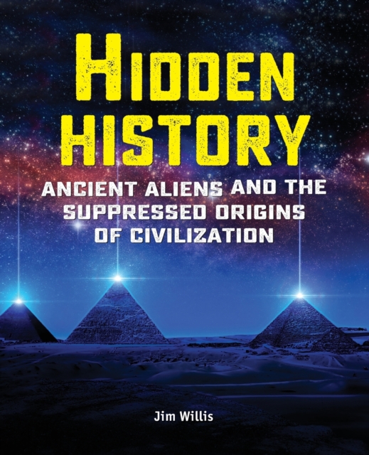 Hidden History : Ancient Aliens and the Suppressed Origins of Civilization, Paperback / softback Book