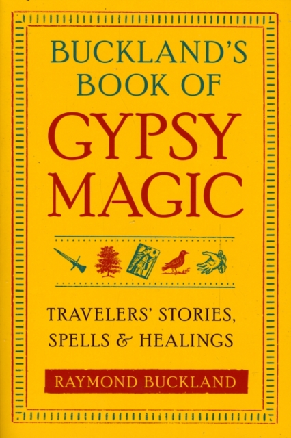 Buckland'S Book of Gypsy Magic : Travelers' Stories, Spells, and Healings, Paperback / softback Book