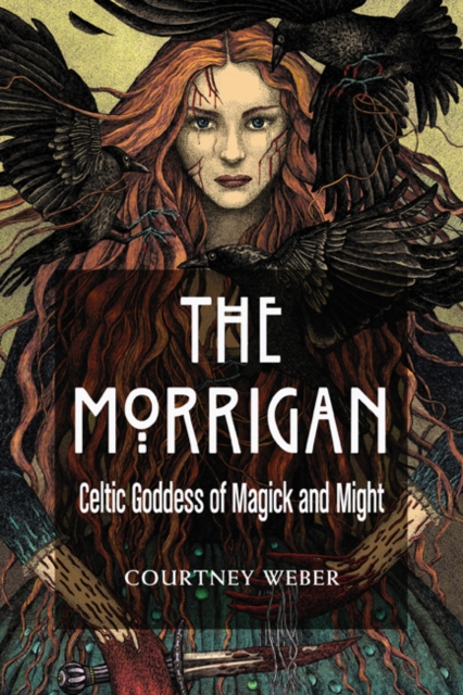 The Morrigan : Celtic Goddess of Magick and Might, Paperback / softback Book
