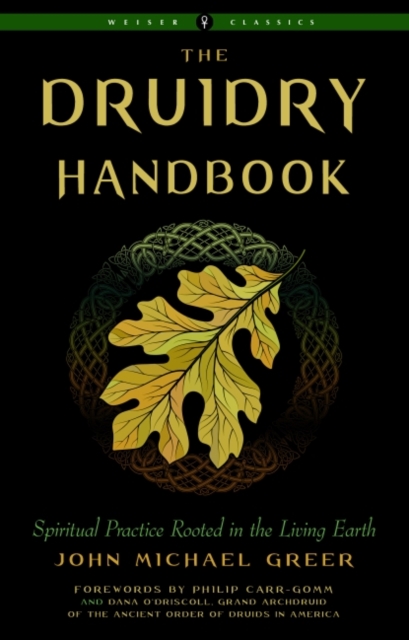 The Druidry Handbook : Spiritual Practice Rooted in the Living Earth Weiser Classics, Paperback / softback Book