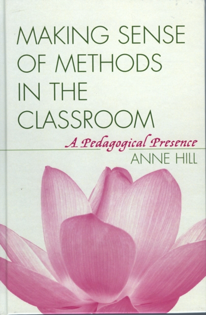 Making Sense of Methods in the Classroom : A Pedagogical Presence, Hardback Book