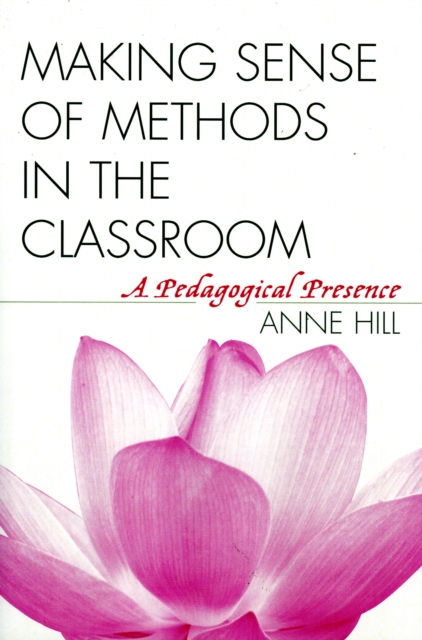 Making Sense of Methods in the Classroom : A Pedagogical Presence, Paperback / softback Book