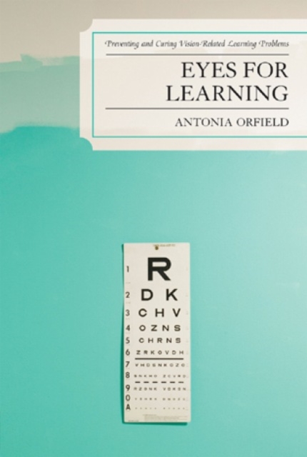Eyes for Learning : Preventing and Curing Vision-Related Learning Problems, Hardback Book