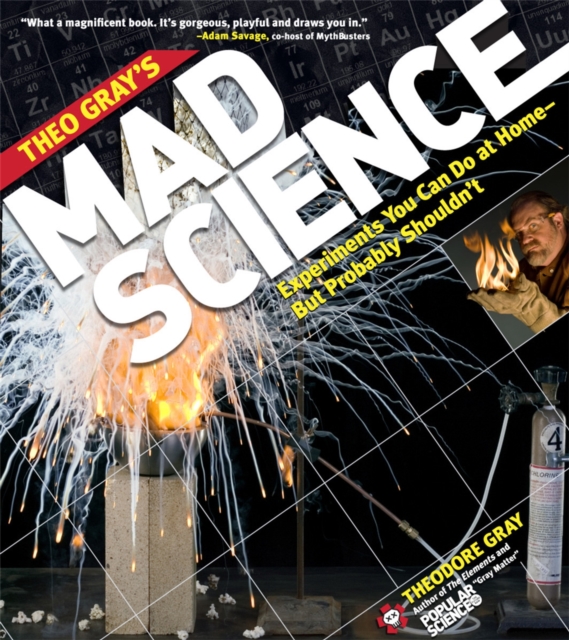 Theo Gray's Mad Science : Experiments You Can do at Home - But Probably Shouldn't, Paperback / softback Book