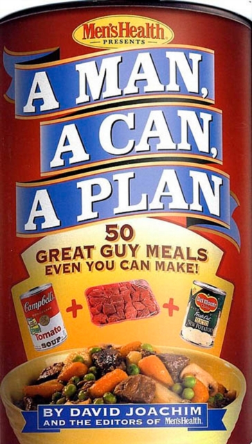 A Man, a Can, a Plan : 50 Great Guy Meals Even You Can Make!: A Cookbook, Hardback Book