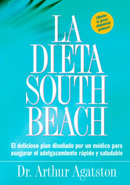 La Dieta South Beach : El delicioso plan disenado por un medico para asegurar el adelgazamiento rapido y saludable, Paperback / softback Book