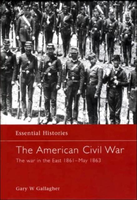 The American Civil War : The War in the East 1861 - May 1863, Hardback Book